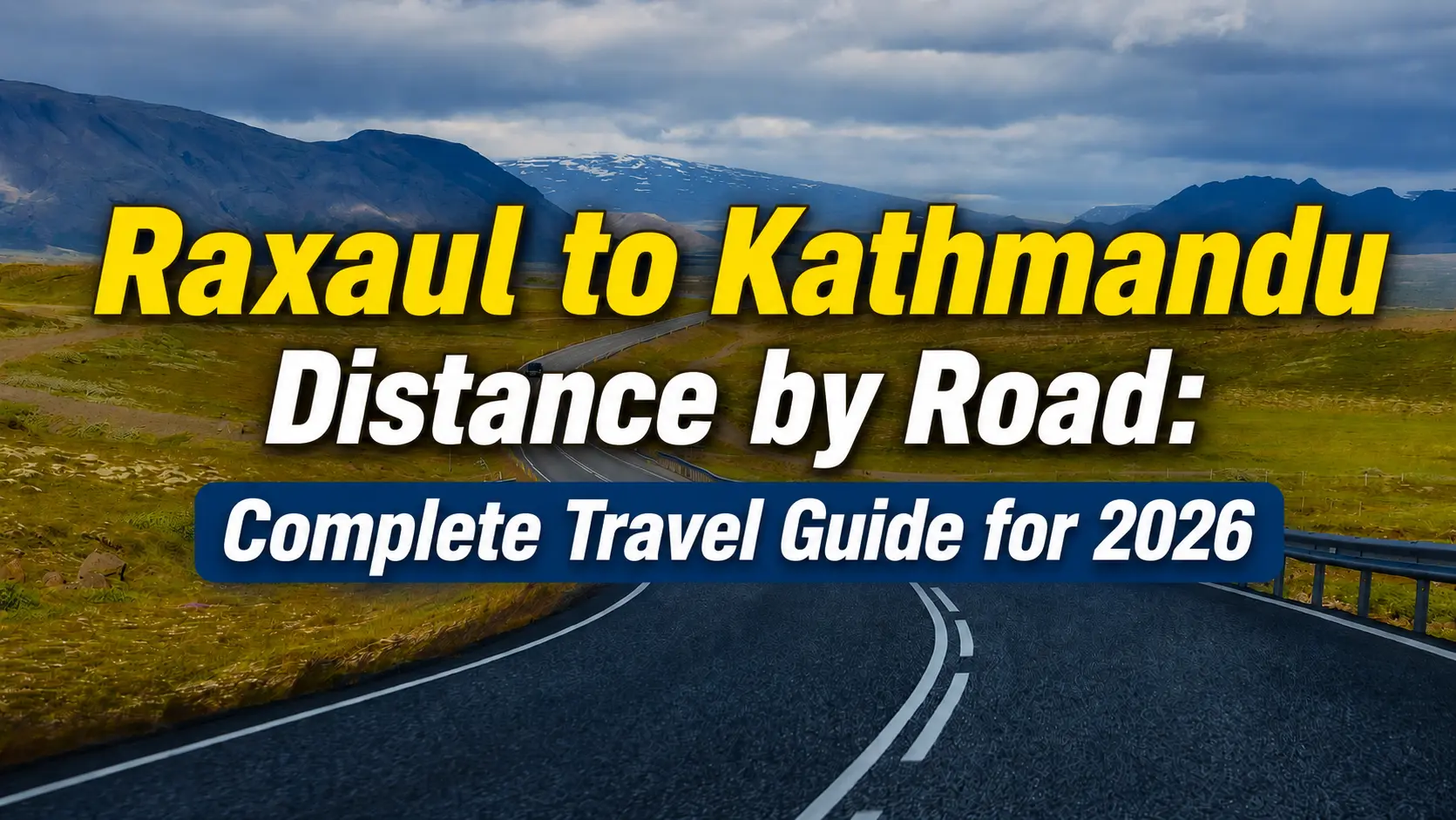 Raxaul to Kathmandu Distance by Road: Complete Travel Guide for 2026