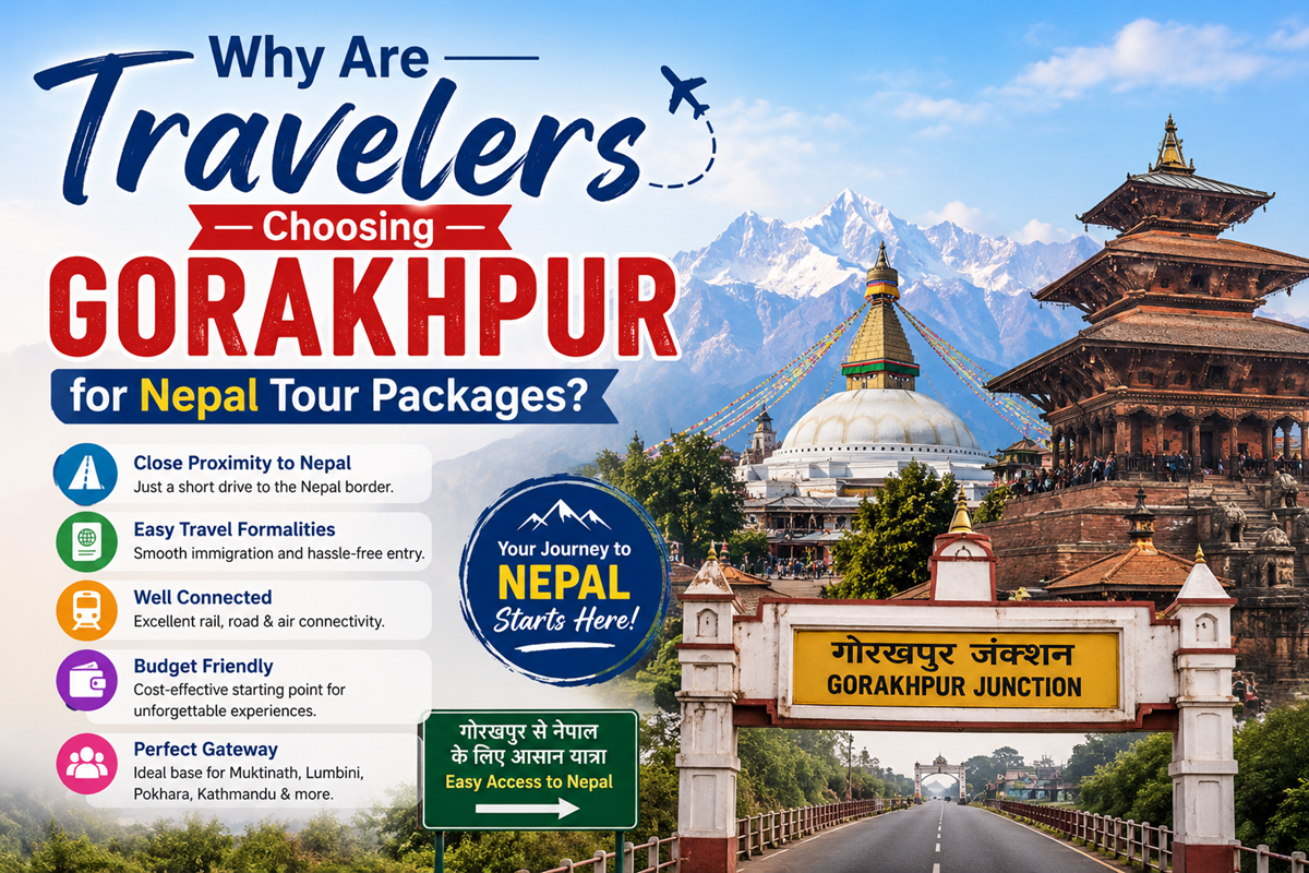 Why Are Travelers Choosing Gorakhpur for Nepal Tour Packages?