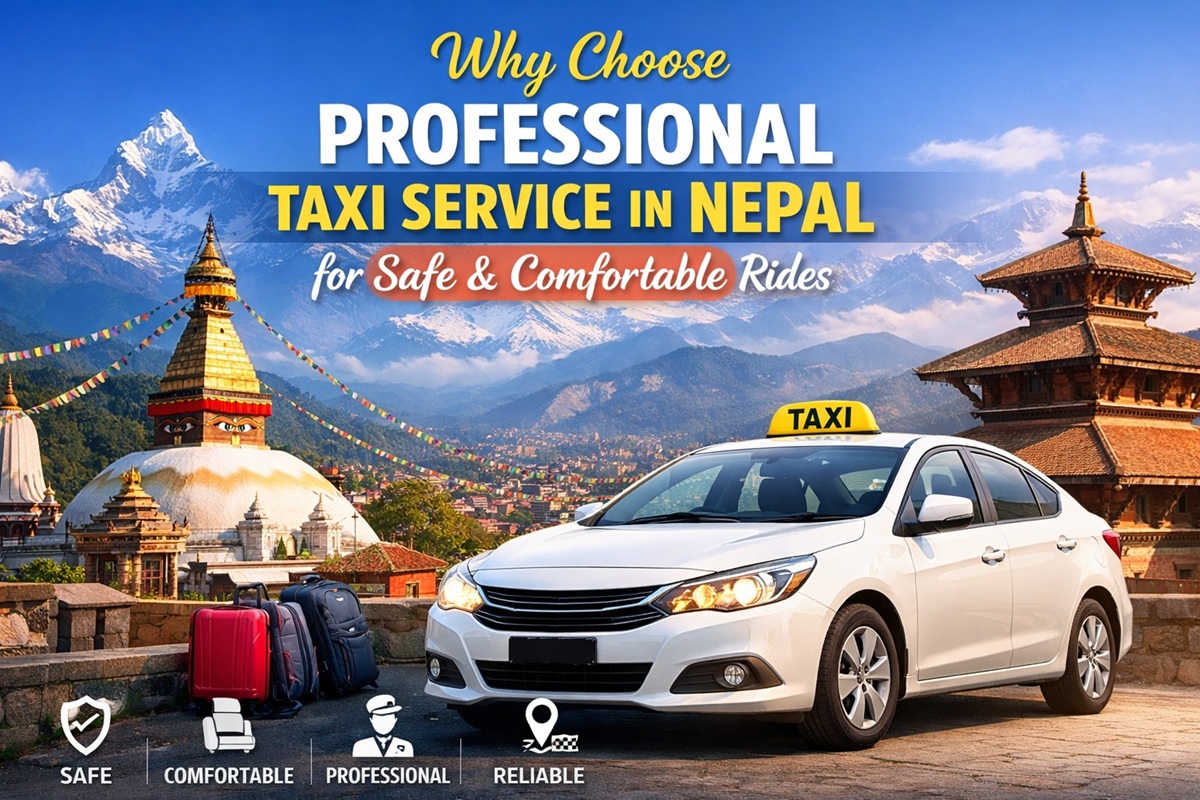 Why Choose Professional Taxi Service in Nepal for Safe and Comfortable Rides